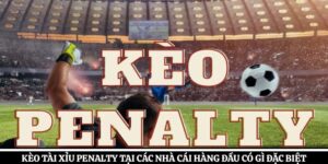 Kèo Tài Xỉu Penalty Tại Các Nhà Cái Hàng Đầu Có Gì Đặc Biệt